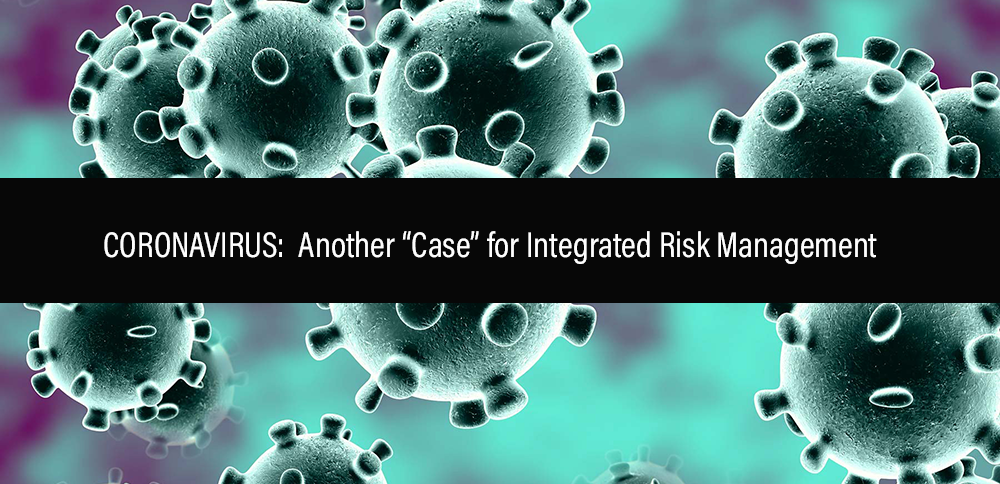 CORONAVIRUS:  Another “Case” for Integrated Risk Management