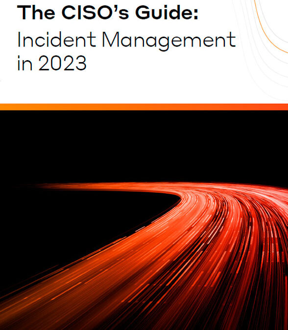 The CISO’s Guide: Incident Management in 2023